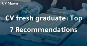 CV fresh graduate: Top 7 Recommendations