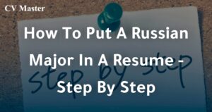 How To Put A Russian Major In A Resume - Step By Step